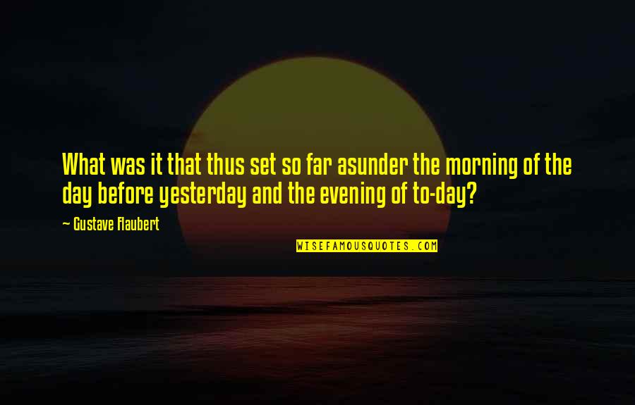 Evening And The Morning Quotes By Gustave Flaubert: What was it that thus set so far Evening And The Morning Quotes By Gustave Flaubert: What was it that thus set so far