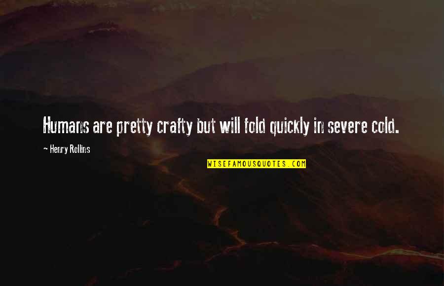 Evening And Weekend Quotes By Henry Rollins: Humans are pretty crafty but will fold quickly