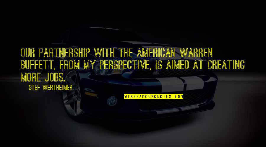 Evening Light Quotes By Stef Wertheimer: Our partnership with the American Warren Buffett, from