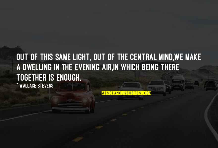 Evening Light Quotes By Wallace Stevens: Out of this same light, out of the