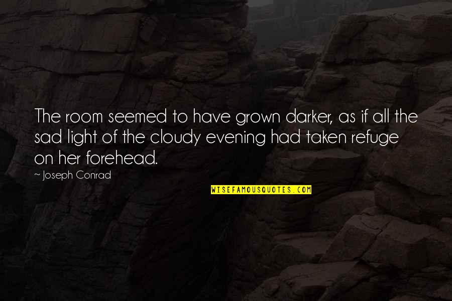 Evening Sad Quotes By Joseph Conrad: The room seemed to have grown darker, as