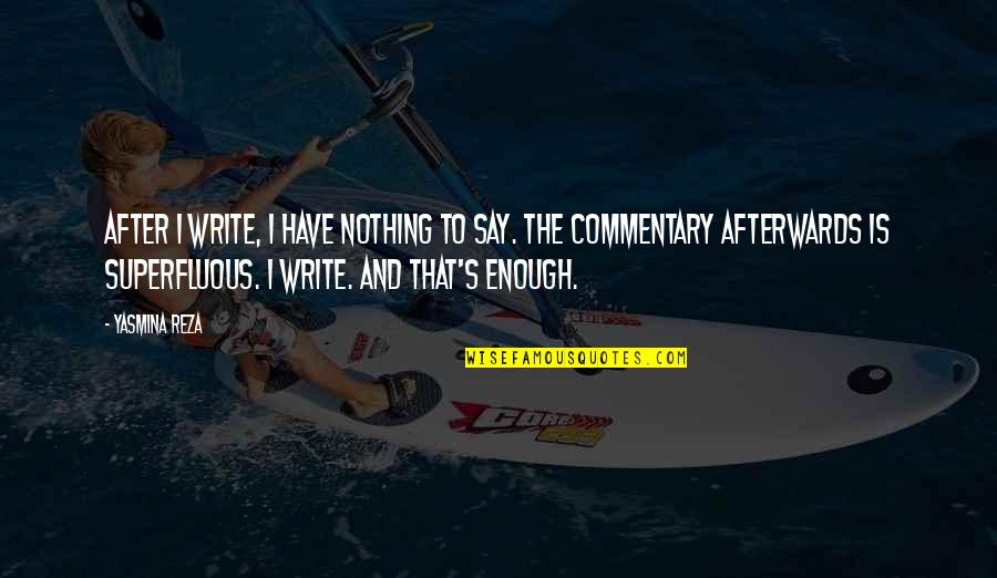 Evening Sad Quotes By Yasmina Reza: After I write, I have nothing to say. Evening Sad Quotes By Yasmina Reza: After I write, I have nothing to say.