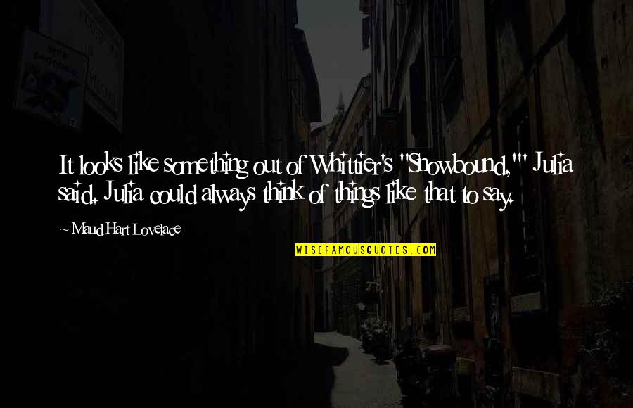Evening Snow Quotes By Maud Hart Lovelace: It looks like something out of Whittier's "Snowbound,"' Evening Snow Quotes By Maud Hart Lovelace: It looks like something out of Whittier's "Snowbound,"'