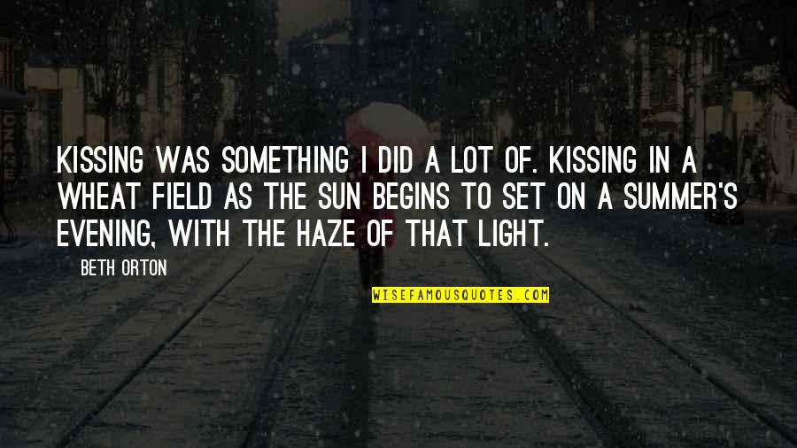 Evening Sun Quotes By Beth Orton: Kissing was something I did a lot of.