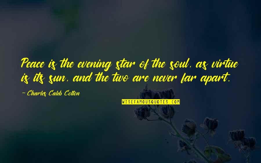 Evening Sun Quotes By Charles Caleb Colton: Peace is the evening star of the soul,