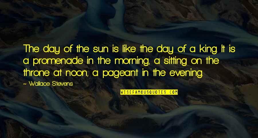 Evening Sun Quotes By Wallace Stevens: The day of the sun is like the