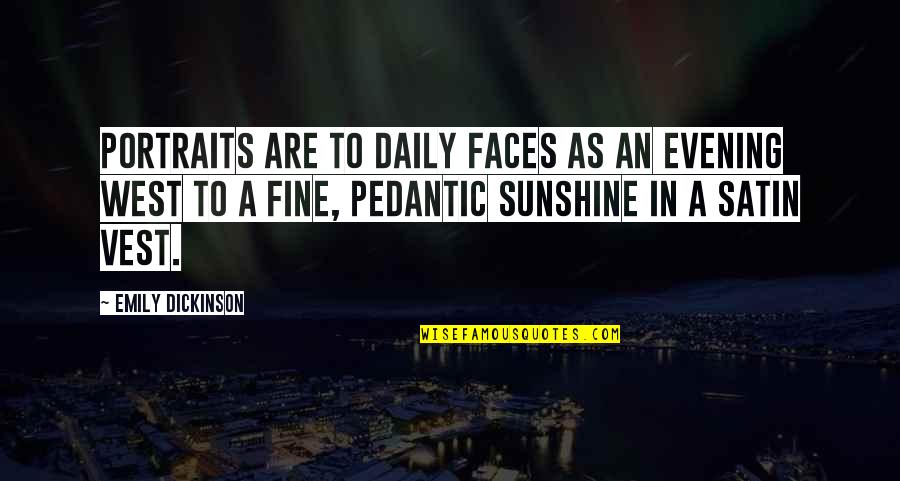 Evening Sunshine Quotes By Emily Dickinson: Portraits are to daily faces As an evening Evening Sunshine Quotes By Emily Dickinson: Portraits are to daily faces As an evening