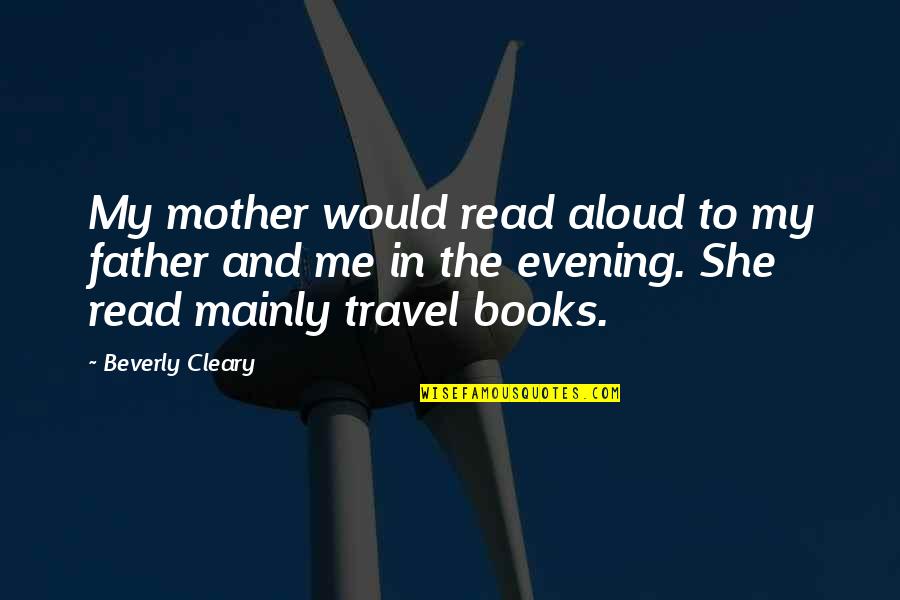 Evening The Book Quotes By Beverly Cleary: My mother would read aloud to my father Evening The Book Quotes By Beverly Cleary: My mother would read aloud to my father