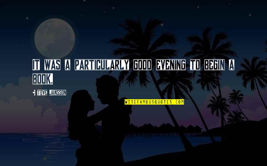 Evening The Book Quotes By Tove Jansson: It was a particularly good evening to begin Evening The Book Quotes By Tove Jansson: It was a particularly good evening to begin