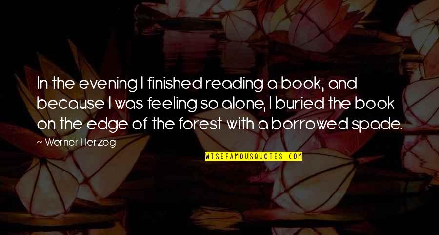 Evening The Book Quotes By Werner Herzog: In the evening I finished reading a book, Evening The Book Quotes By Werner Herzog: In the evening I finished reading a book,