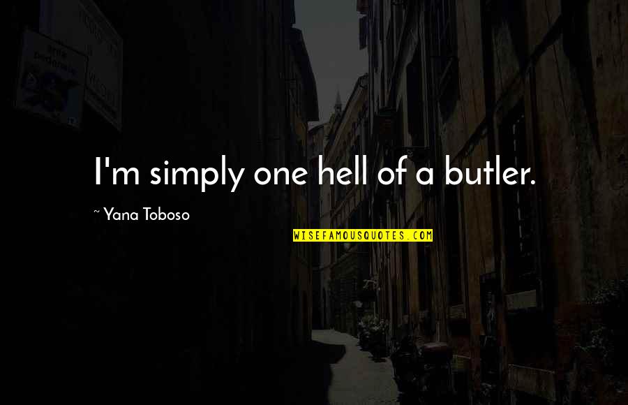 Evening The Book Quotes By Yana Toboso: I'm simply one hell of a butler. Evening The Book Quotes By Yana Toboso: I'm simply one hell of a butler.