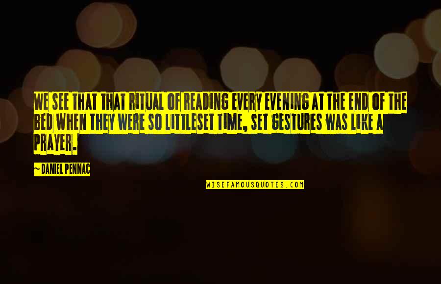 Evening Time Quotes By Daniel Pennac: We see that that ritual of reading every