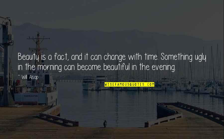 Evening Time Quotes By Will Alsop: Beauty is a fact, and it can change
