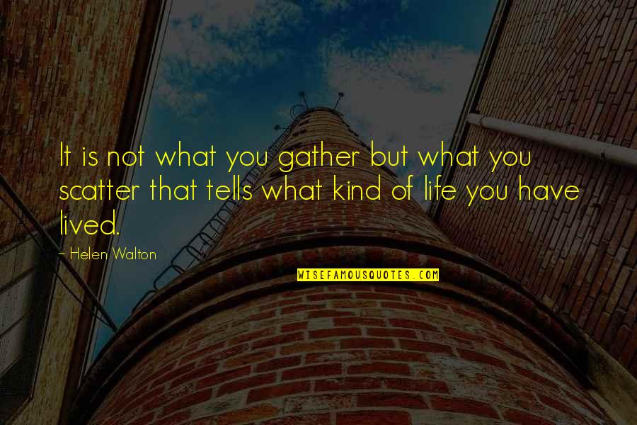 Evening Well Spent With Family Quotes By Helen Walton: It is not what you gather but what