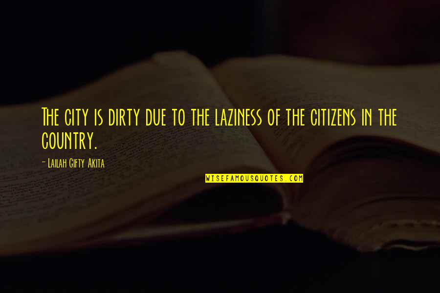 Evening Well Spent With Family Quotes By Lailah Gifty Akita: The city is dirty due to the laziness