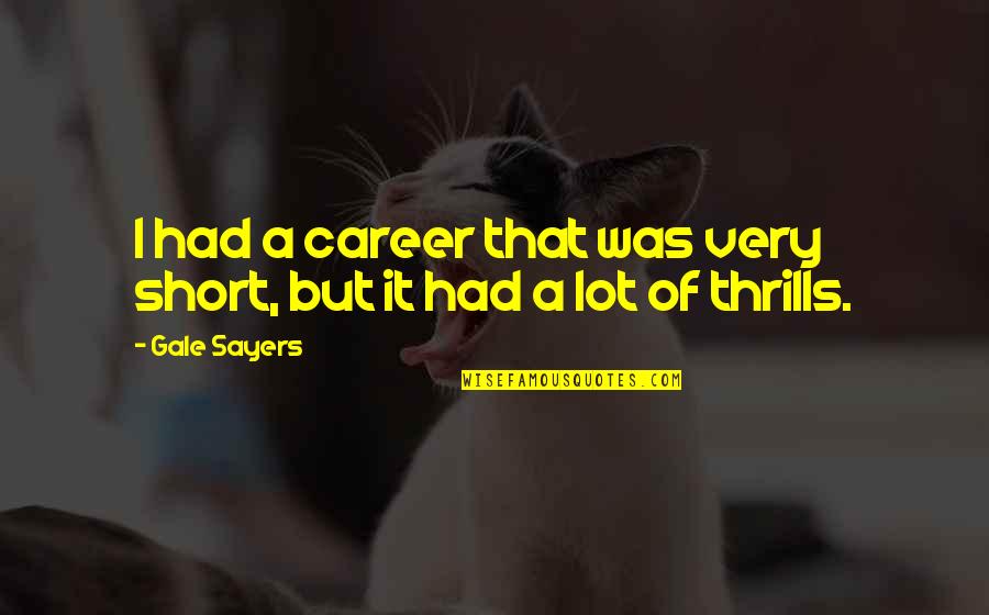 Evening Well Spent With Friends Quotes By Gale Sayers: I had a career that was very short,
