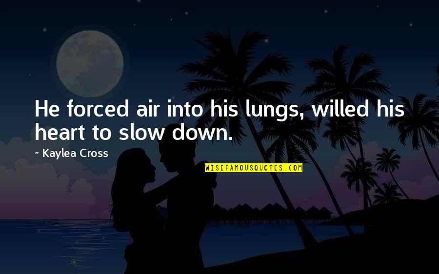 Evening Well Spent With Friends Quotes By Kaylea Cross: He forced air into his lungs, willed his Evening Well Spent With Friends Quotes By Kaylea Cross: He forced air into his lungs, willed his