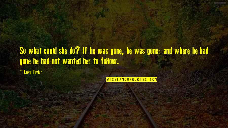 Evening Wolves Quotes By Luke Taylor: So what could she do? If he was Evening Wolves Quotes By Luke Taylor: So what could she do? If he was