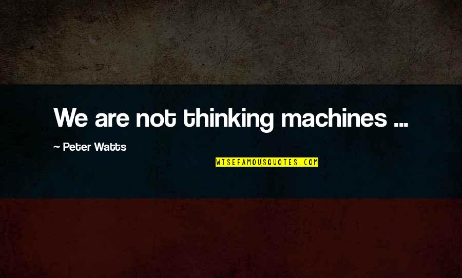 Evening Wolves Quotes By Peter Watts: We are not thinking machines ... Evening Wolves Quotes By Peter Watts: We are not thinking machines ...