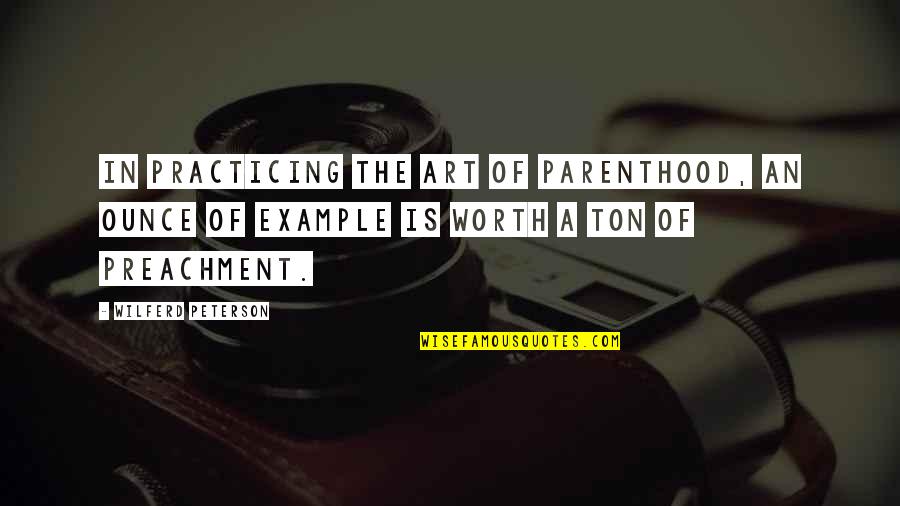 Evening Wolves Quotes By Wilferd Peterson: In practicing the art of parenthood, an ounce Evening Wolves Quotes By Wilferd Peterson: In practicing the art of parenthood, an ounce