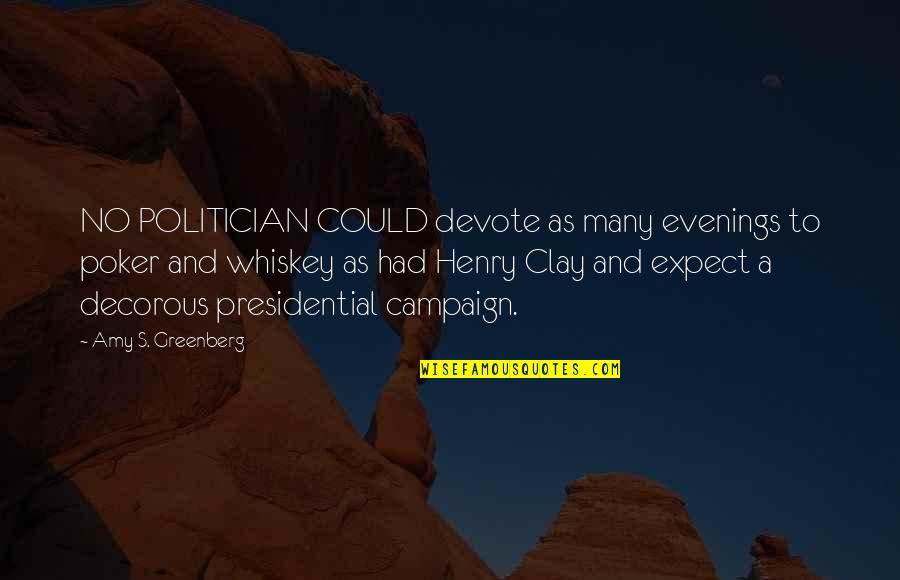 Evenings Quotes By Amy S. Greenberg: NO POLITICIAN COULD devote as many evenings to
