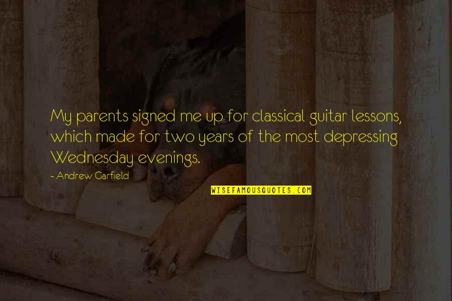 Evenings Quotes By Andrew Garfield: My parents signed me up for classical guitar