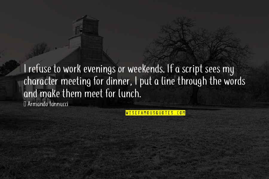 Evenings Quotes By Armando Iannucci: I refuse to work evenings or weekends. If