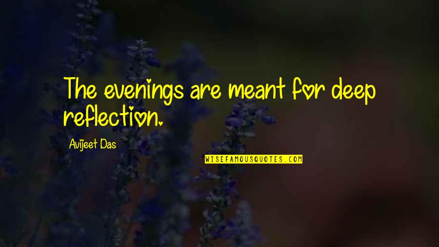 Evenings Quotes By Avijeet Das: The evenings are meant for deep reflection.