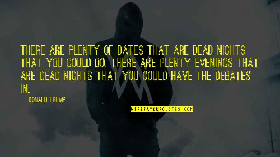 Evenings Quotes By Donald Trump: There are plenty of dates that are dead