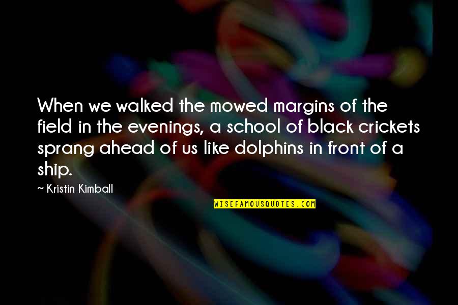 Evenings Quotes By Kristin Kimball: When we walked the mowed margins of the