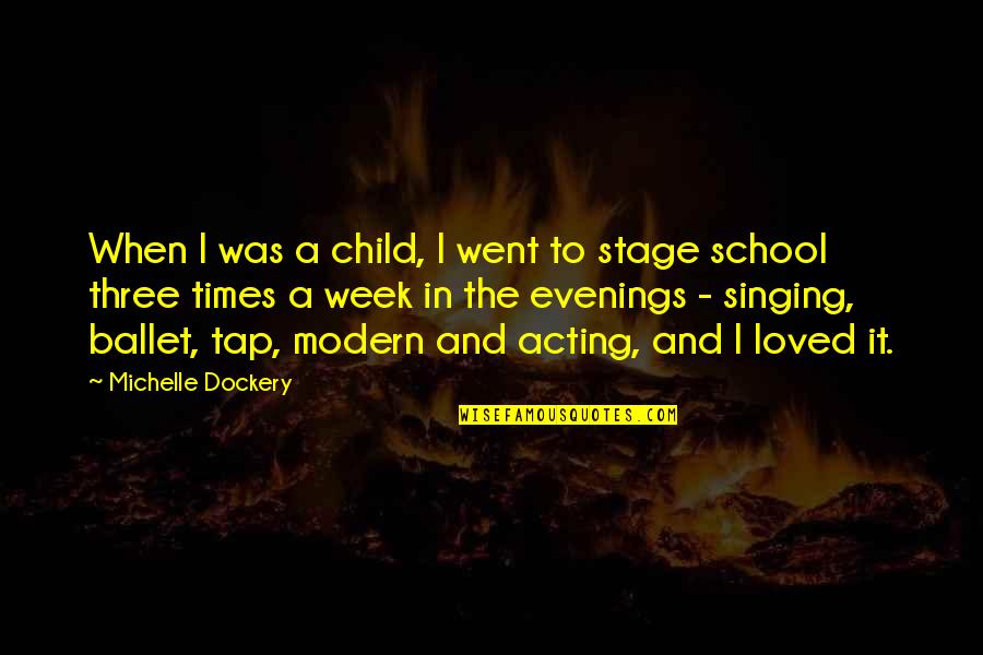 Evenings Quotes By Michelle Dockery: When I was a child, I went to