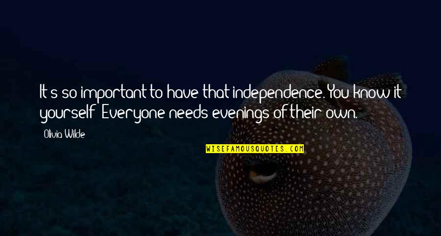 Evenings Quotes By Olivia Wilde: It's so important to have that independence. You