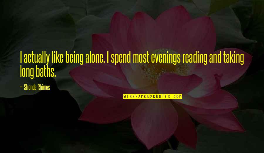 Evenings Quotes By Shonda Rhimes: I actually like being alone. I spend most