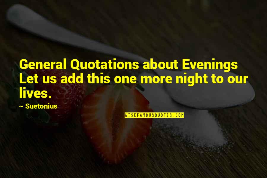 Evenings Quotes By Suetonius: General Quotations about Evenings Let us add this