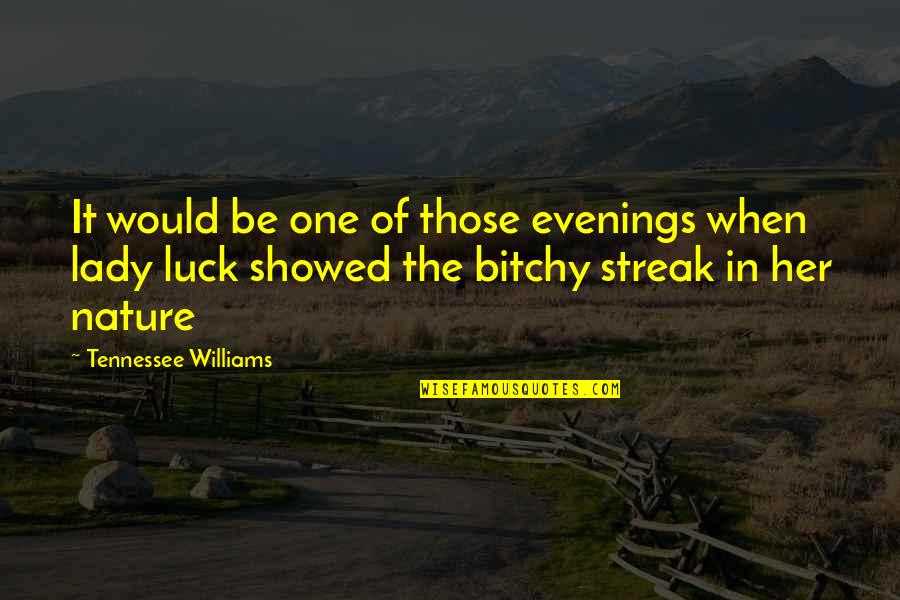 Evenings Quotes By Tennessee Williams: It would be one of those evenings when