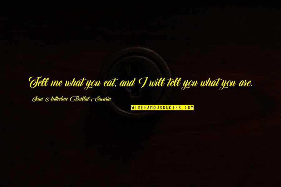 Evenity Quotes By Jean Anthelme Brillat-Savarin: Tell me what you eat, and I will Evenity Quotes By Jean Anthelme Brillat-Savarin: Tell me what you eat, and I will