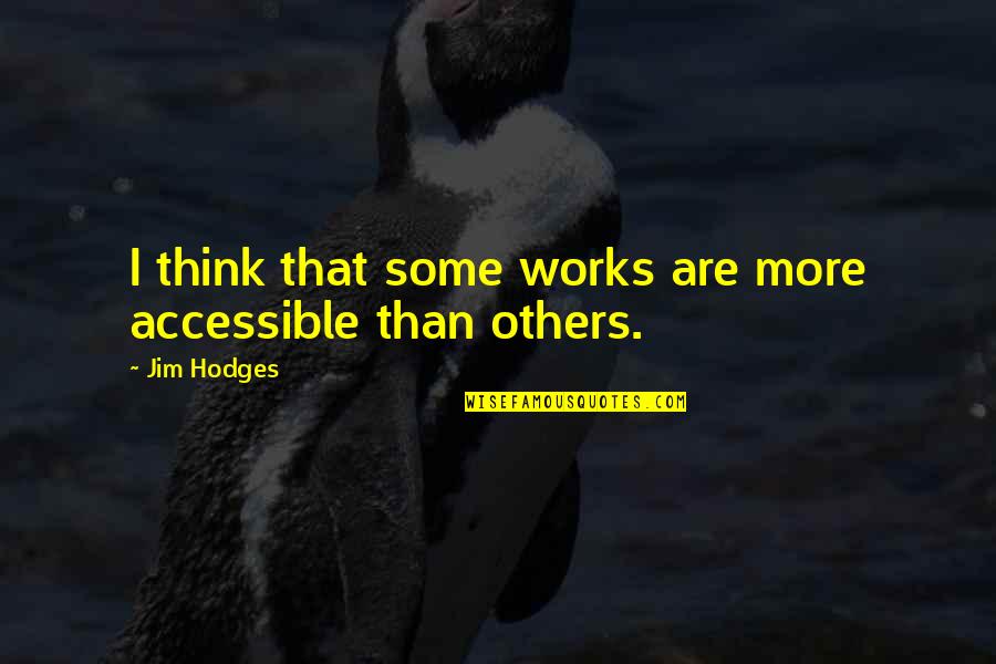 Evenity Quotes By Jim Hodges: I think that some works are more accessible