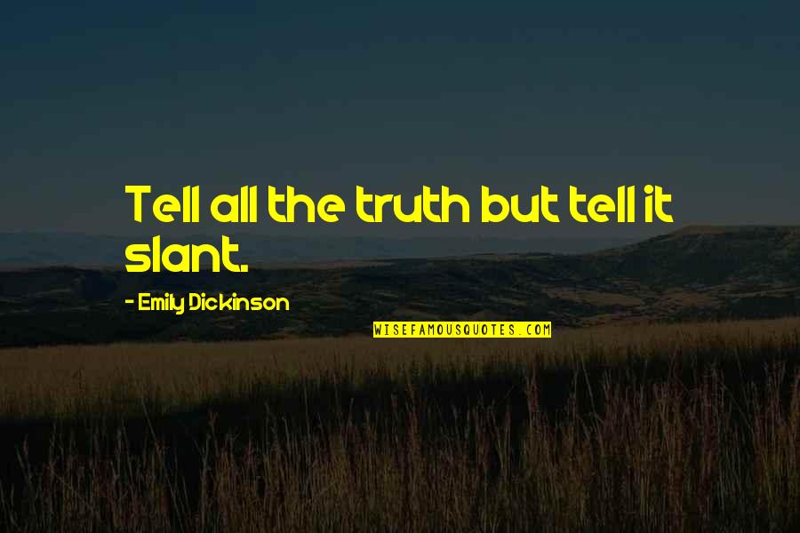 Evenlode Primary Quotes By Emily Dickinson: Tell all the truth but tell it slant.