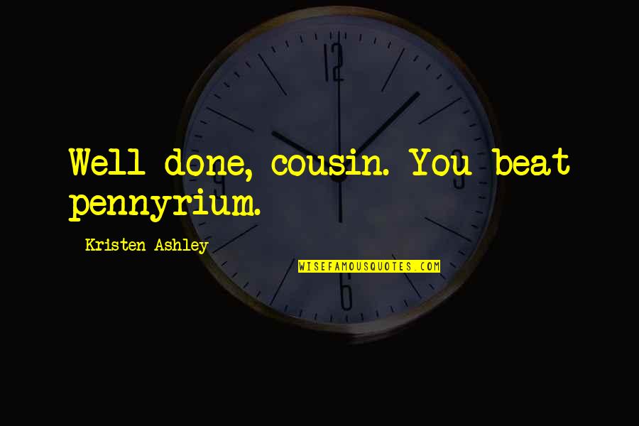 Evenlode Primary Quotes By Kristen Ashley: Well done, cousin. You beat pennyrium.