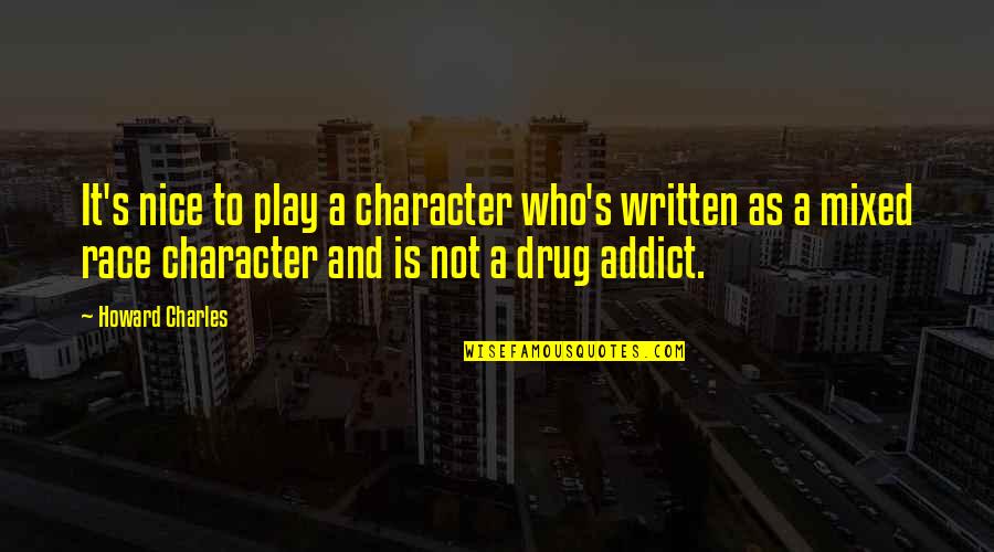 Evenly Quotes By Howard Charles: It's nice to play a character who's written