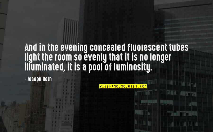 Evenly Quotes By Joseph Roth: And in the evening concealed fluorescent tubes light Evenly Quotes By Joseph Roth: And in the evening concealed fluorescent tubes light