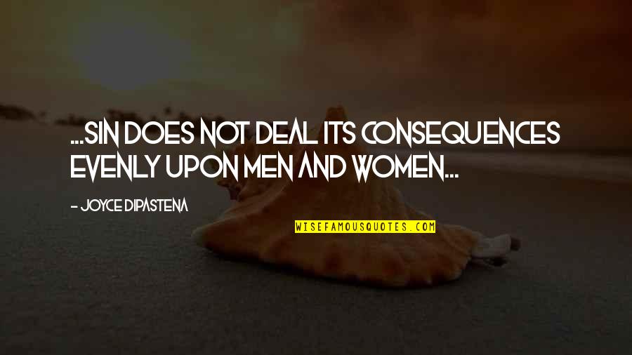 Evenly Quotes By Joyce DiPastena: ...sin does not deal its consequences evenly upon Evenly Quotes By Joyce DiPastena: ...sin does not deal its consequences evenly upon