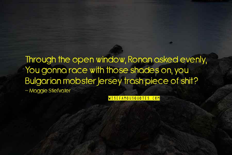 Evenly Quotes By Maggie Stiefvater: Through the open window, Ronan asked evenly, You