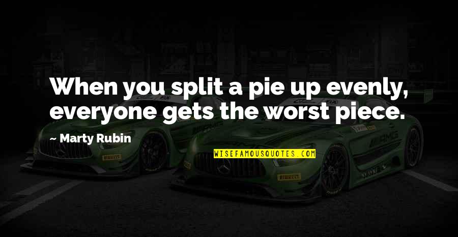 Evenly Quotes By Marty Rubin: When you split a pie up evenly, everyone Evenly Quotes By Marty Rubin: When you split a pie up evenly, everyone