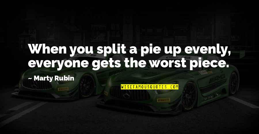 Evenly Quotes By Marty Rubin: When you split a pie up evenly, everyone