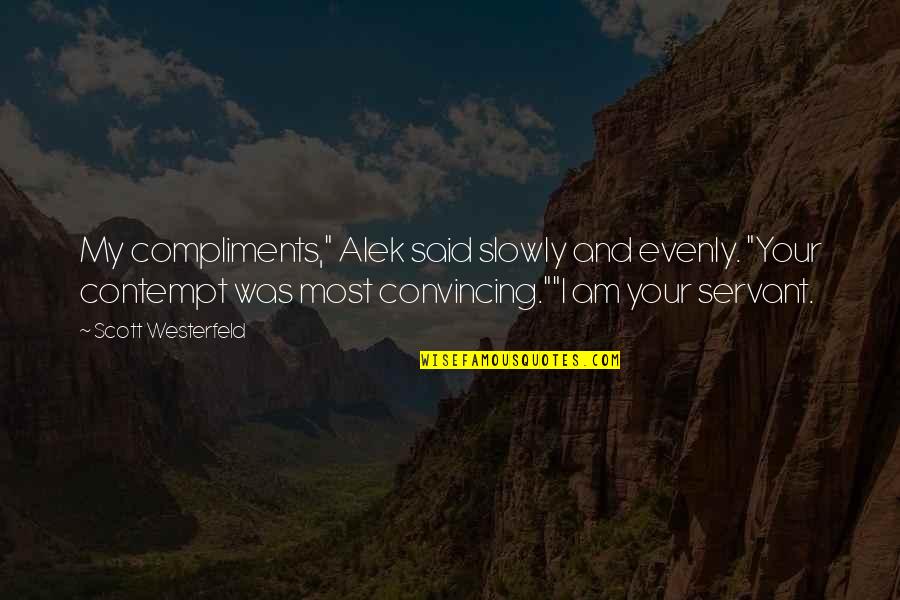 Evenly Quotes By Scott Westerfeld: My compliments," Alek said slowly and evenly. "Your Evenly Quotes By Scott Westerfeld: My compliments," Alek said slowly and evenly. "Your
