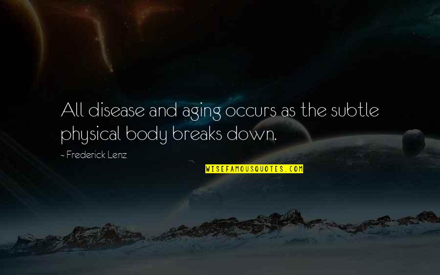 Evenly Well Quotes By Frederick Lenz: All disease and aging occurs as the subtle