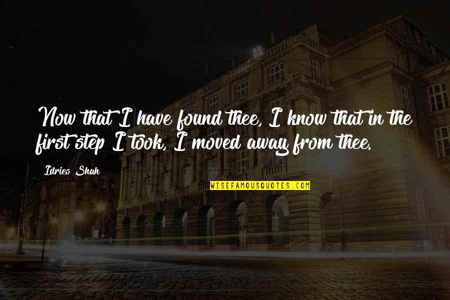 Evenly Well Quotes By Idries Shah: Now that I have found thee, I know Evenly Well Quotes By Idries Shah: Now that I have found thee, I know