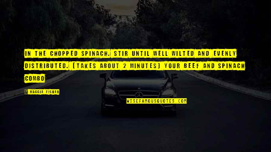 Evenly Well Quotes By Maggie Fisher: in the chopped spinach. Stir until well wilted Evenly Well Quotes By Maggie Fisher: in the chopped spinach. Stir until well wilted