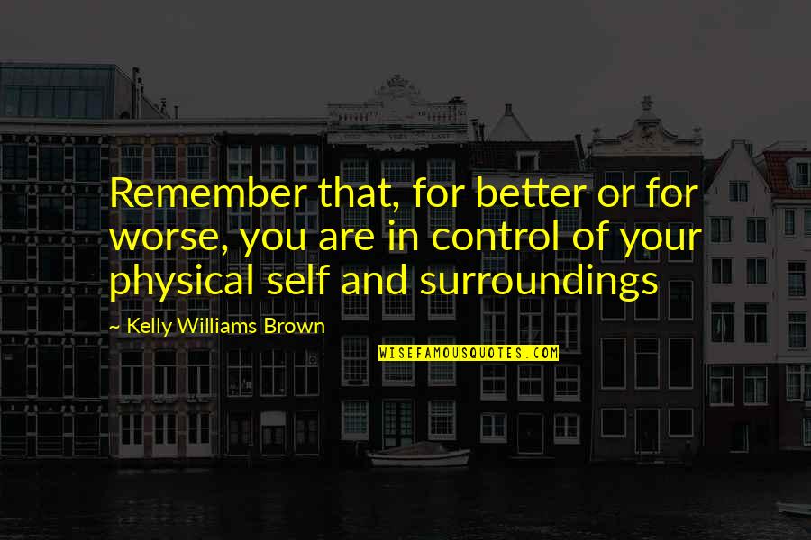 Evenness Ecology Quotes By Kelly Williams Brown: Remember that, for better or for worse, you